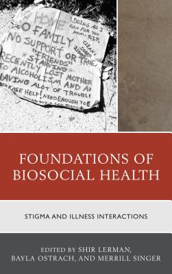 Foundations of Biosocial Health: Stigma and Illness Interactions - Lerman Ginzburg, Shir (Contributions by), and Ostrach, Bayla (Contributions by), and Singer, Merrill (Contributions by)