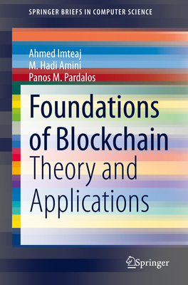 Foundations of Blockchain: Theory and Applications - Imteaj, Ahmed, and Amini, M Hadi, and Pardalos, Panos M