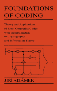 Foundations of Coding: Theory and Applications of Error-Correcting Codes with an Introduction to Cryptography and Information Theory