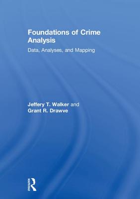 Foundations of Crime Analysis: Data, Analyses, and Mapping - Walker, Jeffery T., and Drawve, Grant R.