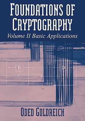Foundations of Cryptography: Volume 2, Basic Applications - Goldreich, Oded, and Oded, Goldreich