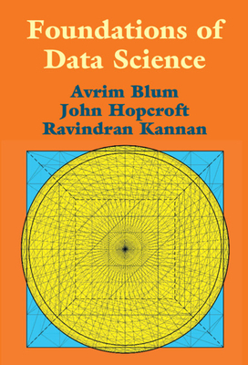 Foundations of Data Science - Blum, Avrim, and Hopcroft, John, and Kannan, Ravindran
