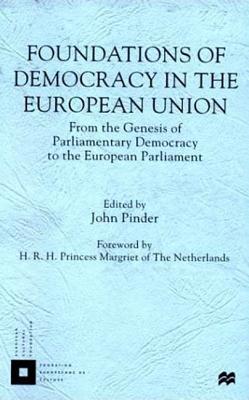 Foundations of Democracy in the European Union: From the Genesis of Parliamentary Democracy to the European Parliament - Pinder, John (Editor)