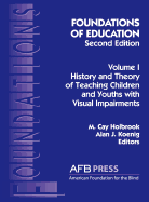 Foundations of Education, 2nd Ed.: Vol. 1, History and Theory of Teaching Children and Youths with Visual Impairments