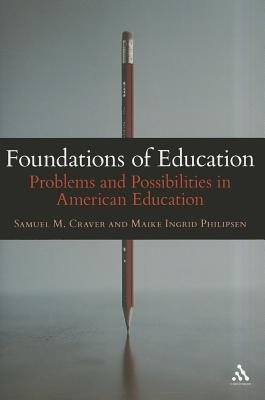 Foundations of Education: Problems and Possibilities in American Education - Craver, Samuel M, and Philipsen, Maike Ingrid