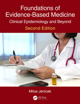 Foundations of Evidence-Based Medicine: Clinical Epidemiology and Beyond, Second Edition - Jenicek, Milos