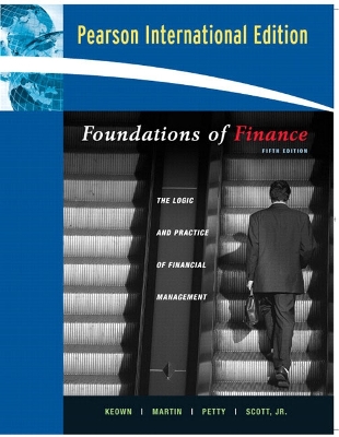 Foundations of Finance: The Logic and Practice of Finance Management: International Edition - Keown, Arthur J., and Petty, J. William, and Martin, John D.