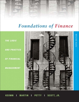 Foundations of Finance: The Logic and Practice of Finance Management - Keown, Arthur J, and Petty, J William, and Martin, John D