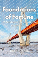 Foundations of Fortune: 25 Strategies for Investing in Infrastructure