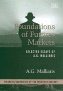 Foundations of Futures Markets: Selected Essays of A.G. Malliaris - Malliaris, A G