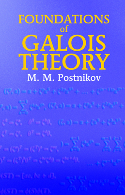 Foundations of Galois Theory - Postnikov, M M, and Swinfen, Ann (Translated by)