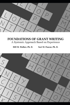 Foundations of Grant Writing: A Systemic Approach Based on Experience - Pascoe, Sari, and Walker, Hill