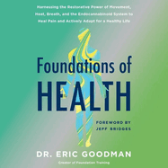 Foundations of Health: Harnessing the Restorative Power of Movement, Heat, Breath, and the Endocannabinoid System to Heal Pain and Actively Adapt for a Healthy Life