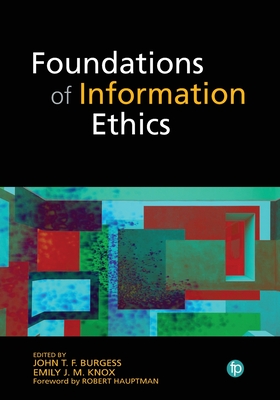 Foundations of Information Ethics - Burgess, John T F (Editor), and Knox, Emily J M (Editor)