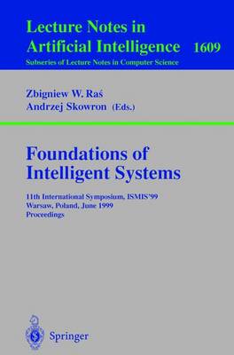 Foundations of Intelligent Systems: 11th International Symposium, Ismis'99, Warsaw, Poland, June 8-11, 1999, Proceedings - Ras, Zbigniew W (Editor)