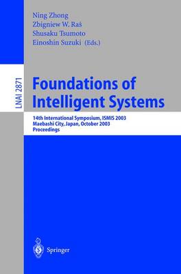 Foundations of Intelligent Systems: 14th International Symposium, Ismis 2003, Maebashi City, Japan, October 28-31, 2003, Proceedings - Zhong, Ning (Editor), and Ras, Zbigniew W (Editor), and Tsumoto, Shusaku (Editor)