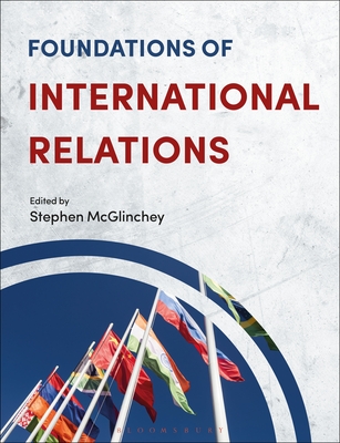 Foundations of International Relations - McGlinchey, Stephen (Volume editor)