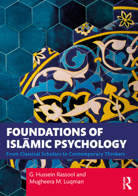 Foundations of Isl mic Psychology: From Classical Scholars to Contemporary Thinkers - Rassool, G Hussein, and Luqman, Mugheera M