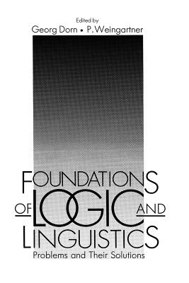 Foundations of Logic and Linguistics: Problems and Their Solutions - Dorn, Georg, and Weingartner, Paul