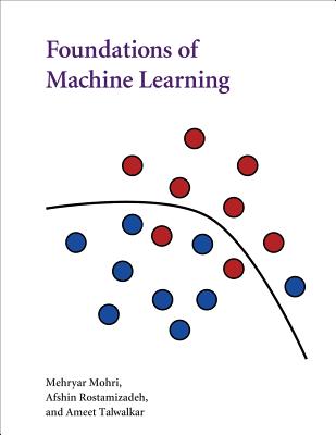 Foundations of Machine Learning - Mohri, Mehryar, and Rostamizadeh, Afshin, and Talwalkar, Ameet