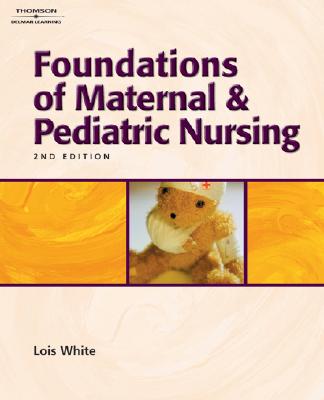 Foundations of Maternal & Pediatric Nursing - White, Lois