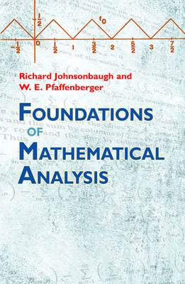 Foundations of Mathematical Analysis - Johnsonbaugh, Richard, and Pfaffenberger, W E