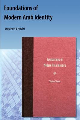 Foundations of Modern Arab Identity - Sheehi, Stephen