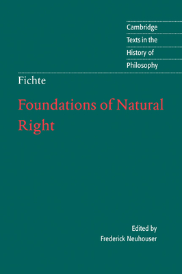 Foundations of Natural Right - Fichte, J. G., and Neuhouser, Frederick (Editor), and Baur, Michael (Translated by)