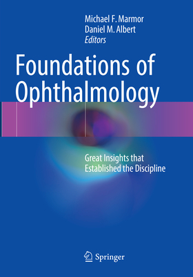 Foundations of Ophthalmology: Great Insights that Established the Discipline - Marmor, Michael F. (Editor), and Albert, Daniel M. (Editor)