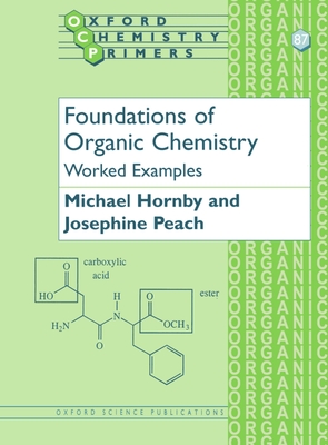 Foundations of Organic Chemistry: Worked Examples - Hornby, Michael, and Peach, Josephine