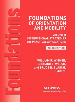Foundations of Orientation and Mobility, 3rd Edition: Volume 2, Instructional Strategies and Practical Applications - Wiener, William R, Ph.D. (Editor), and Welsh, Richard L, Ph.D. (Editor), and Blasch, Bruce B, Ph.D. (Editor)
