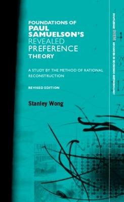 Foundations of Paul Samuelson's Revealed Preference Theory: A study by the method of rational reconstruction - Wong, Stanley