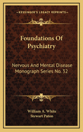 Foundations of Psychiatry: Nervous and Mental Disease Monograph Series No. 32