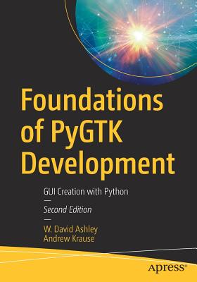 Foundations of PyGTK Development: GUI Creation with Python - Ashley, W. David, and Krause, Andrew