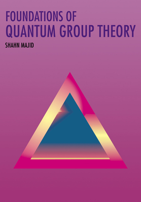 Foundations of Quantum Group Theory - Majid, Shahn, Dr.