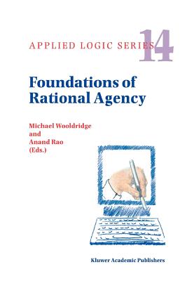 Foundations of Rational Agency - Wooldridge, Michael (Editor), and Rao, A. (Editor)