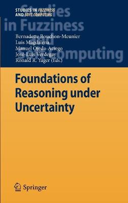 Foundations of Reasoning Under Uncertainty - Bouchon-Meunier, Bernadette (Editor), and Magdalena, Luis (Editor), and Ojeda-Aciego, Manuel (Editor)