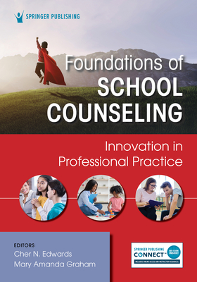 Foundations of School Counseling: Innovation in Professional Practice - Edwards, Cher N, PhD, Lpcc (Editor), and Graham, Mary Amanda, PhD, Ncc (Editor)