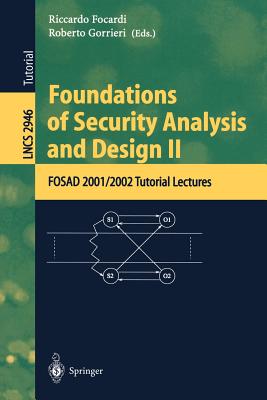 Foundations of Security Analysis and Design II: Fosad 2001/2002 Tutorial Lectures - Focardi, Riccardo (Editor), and Gorrieri, Roberto (Editor)