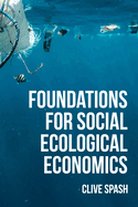 Foundations of Social Ecological Economics: The Fight for Revolutionary Change in Economic Thought