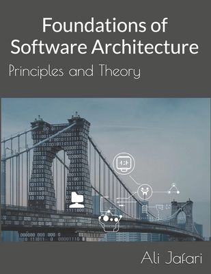 Foundations of Software Architecture: Principles and Theory - Jafari, Shohreh (Editor), and Jafari, Ali