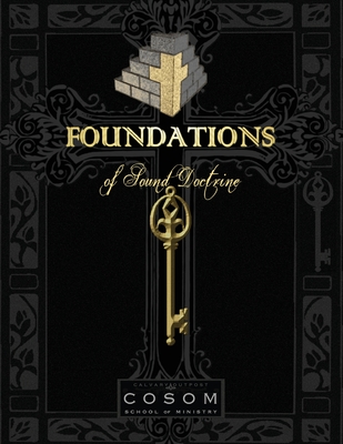 Foundations of Sound Doctrine - School of Ministry, Calvary Outpost, and Ellicott, Mike (Compiled by), and Ellicott, C (Editor)