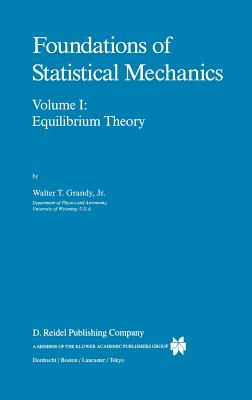 Foundations of Statistical Mechanics: Equilibrium Theory - Grandy Jr, W T