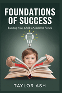 Foundations of Success: Building Your Child's Academic Future