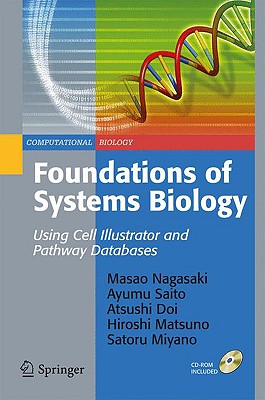 Foundations of Systems Biology: Using Cell Illustrator and Pathway Databases - Nagasaki, Masao, and Saito, Ayumu, and Doi, Atsushi