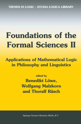 Foundations of the Formal Sciences II: Applications of Mathematical Logic in Philosophy and Linguistics - Lwe, Benedikt (Editor), and Malzkorn, Wolfgang (Editor), and Rsch, Thoralf (Editor)
