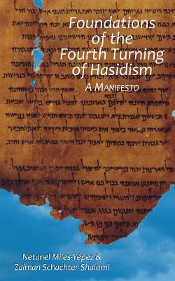 Foundations of the Fourth Turning of Hasidism: A Manifesto - Schachter-Shalomi, Zalman, Rabbi, and Miles-Yepez, Netanel