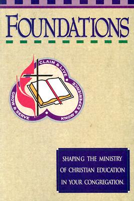 Foundations: Shaping the Ministry of Christian Education in Your Congregation - Discipleship Resources (Creator)