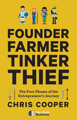 Founder, Farmer, Tinker, Thief: The Four Phases of the Entrepreneur's Journey - Cooper, Chris