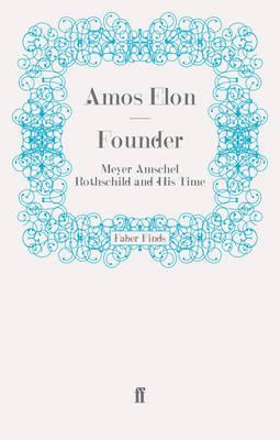 Founder: Meyer Amschel Rothschild and His Time - Elon, Amos